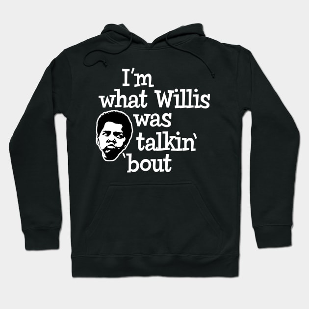 I'm what Willis was talking about Hoodie by Alema Art